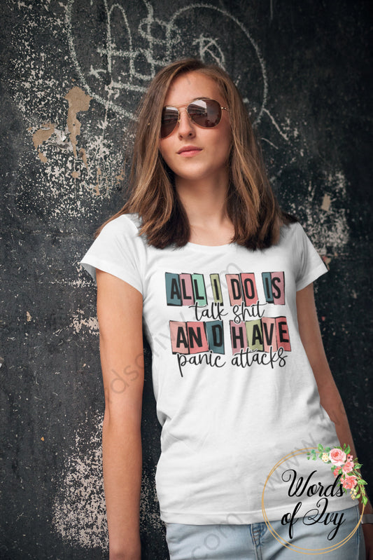 Adult Tee - All I Do Is Talk Shit And Have Panic Attacks 220101004 T-Shirt