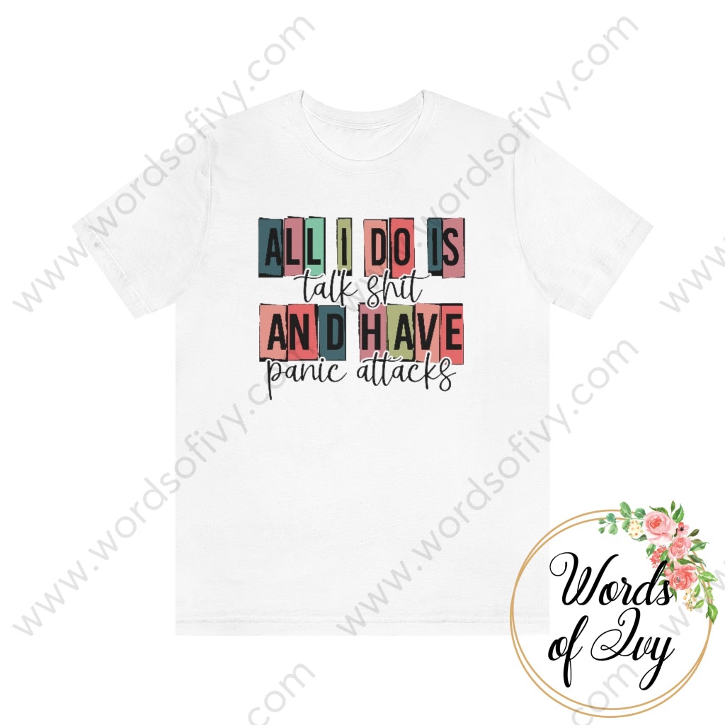 Adult Tee - All I Do Is Talk Shit And Have Panic Attacks 220101004 White / S T-Shirt