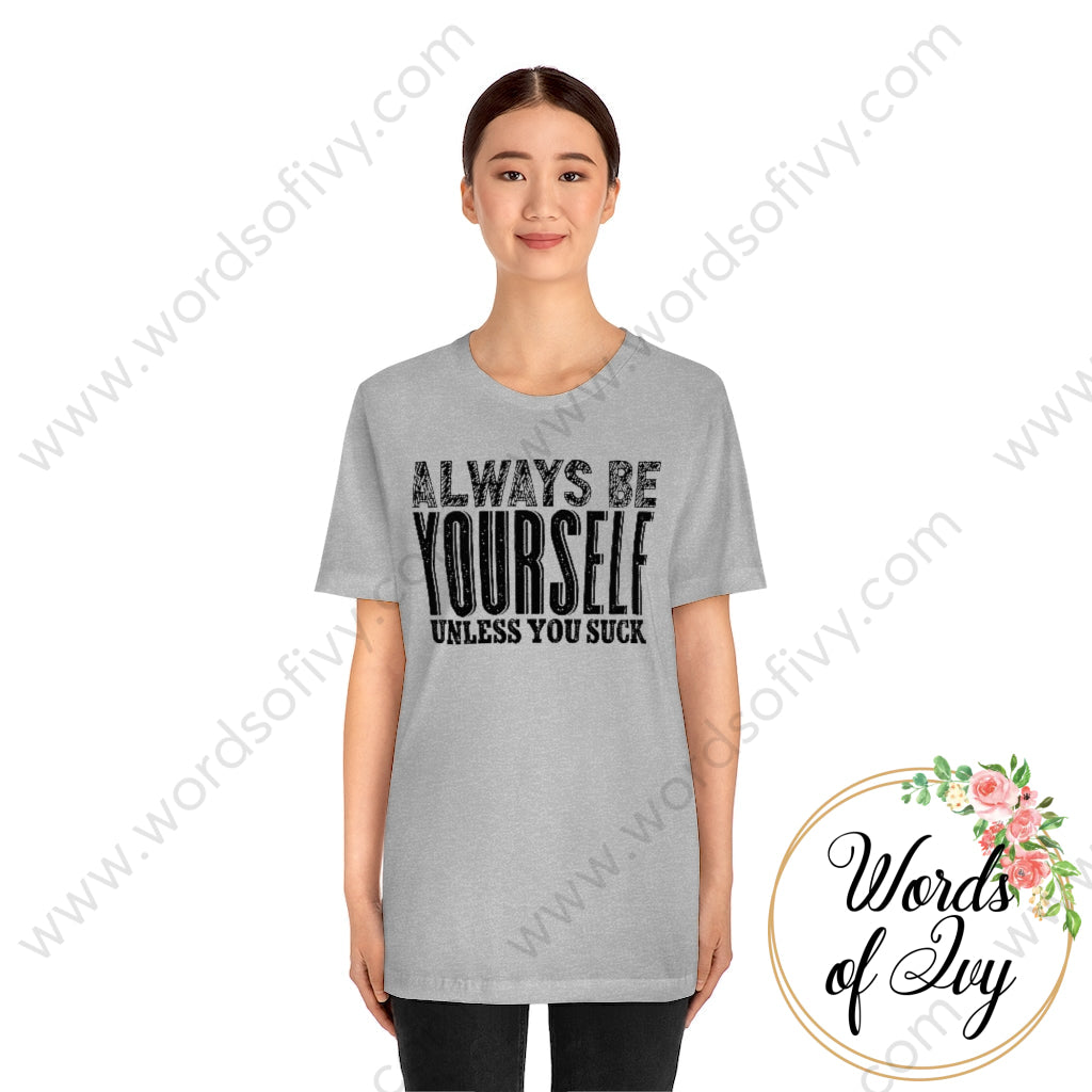 Adult Tee - Always Be Yourself Unless You Suck 220713001 T-Shirt