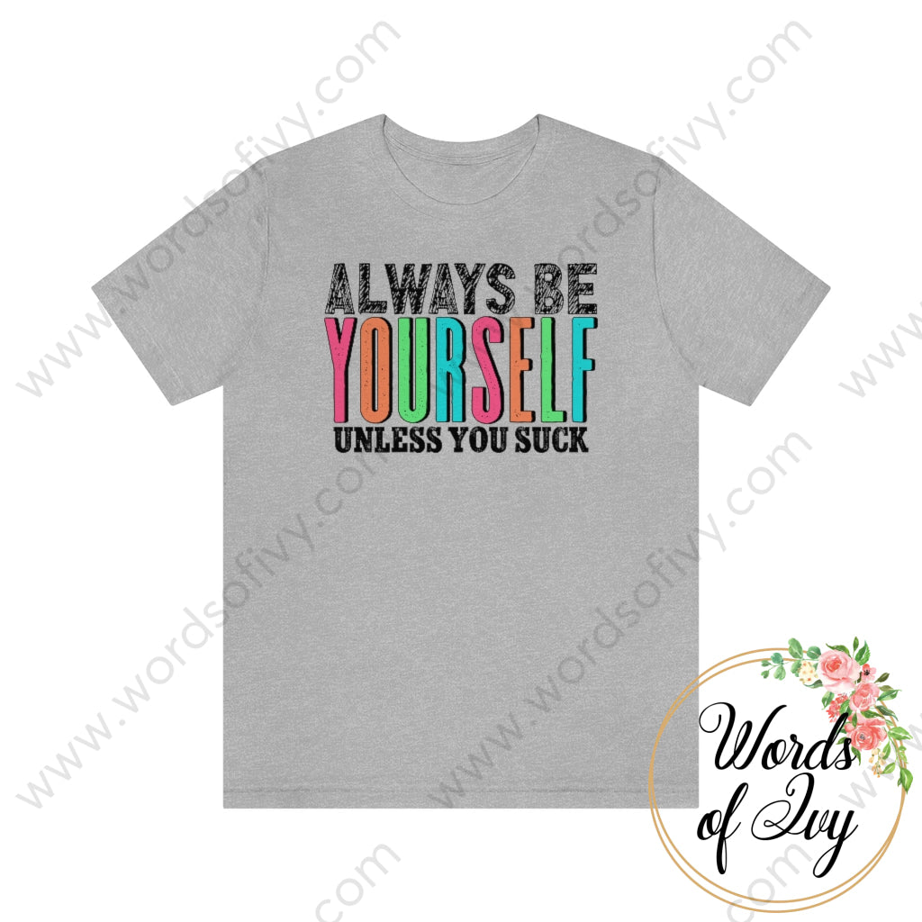 Adult Tee - Always Be Yourself Unless You Suck 220713002 Athletic Heather / L T-Shirt