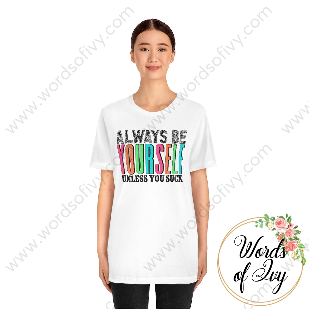 Adult Tee - Always Be Yourself Unless You Suck 220713002 T-Shirt