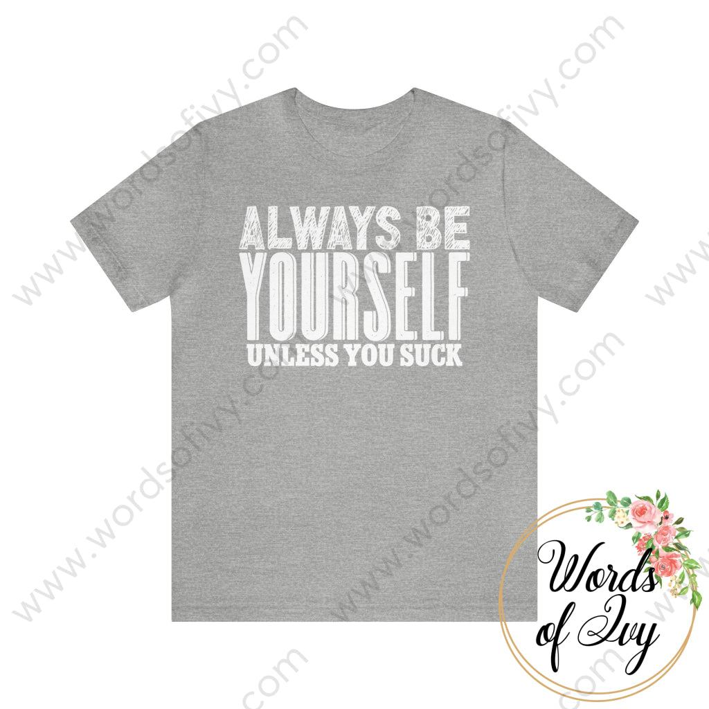 Adult Tee - Always Be Yourself Unless You Suck Athletic Heather / S T-Shirt