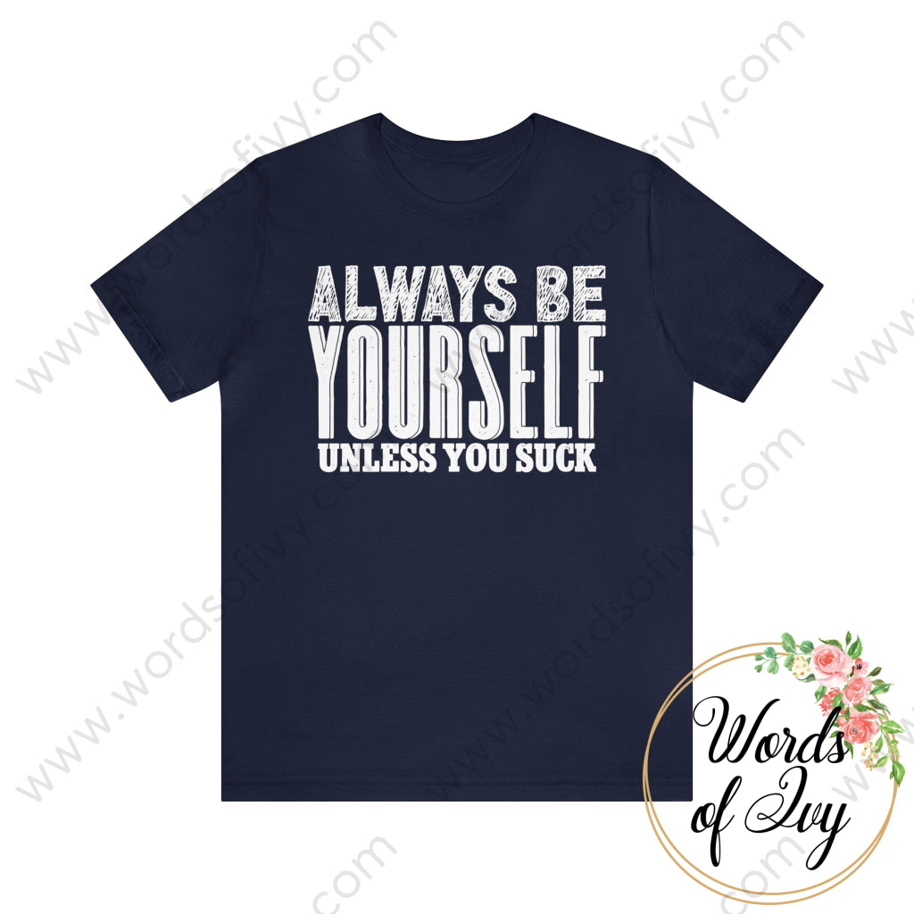 Adult Tee - Always Be Yourself Unless You Suck Navy / S T-Shirt
