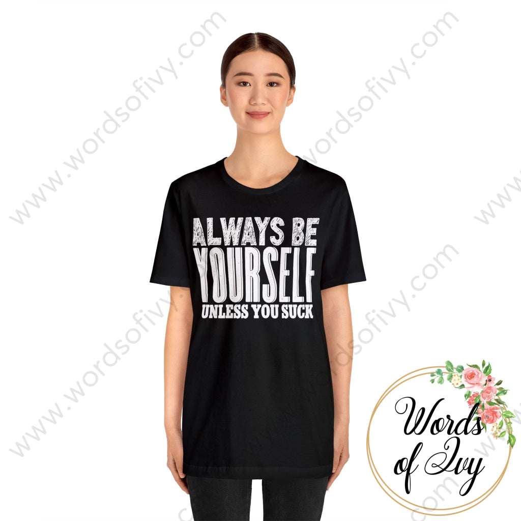 Adult Tee - Always Be Yourself Unless You Suck T-Shirt