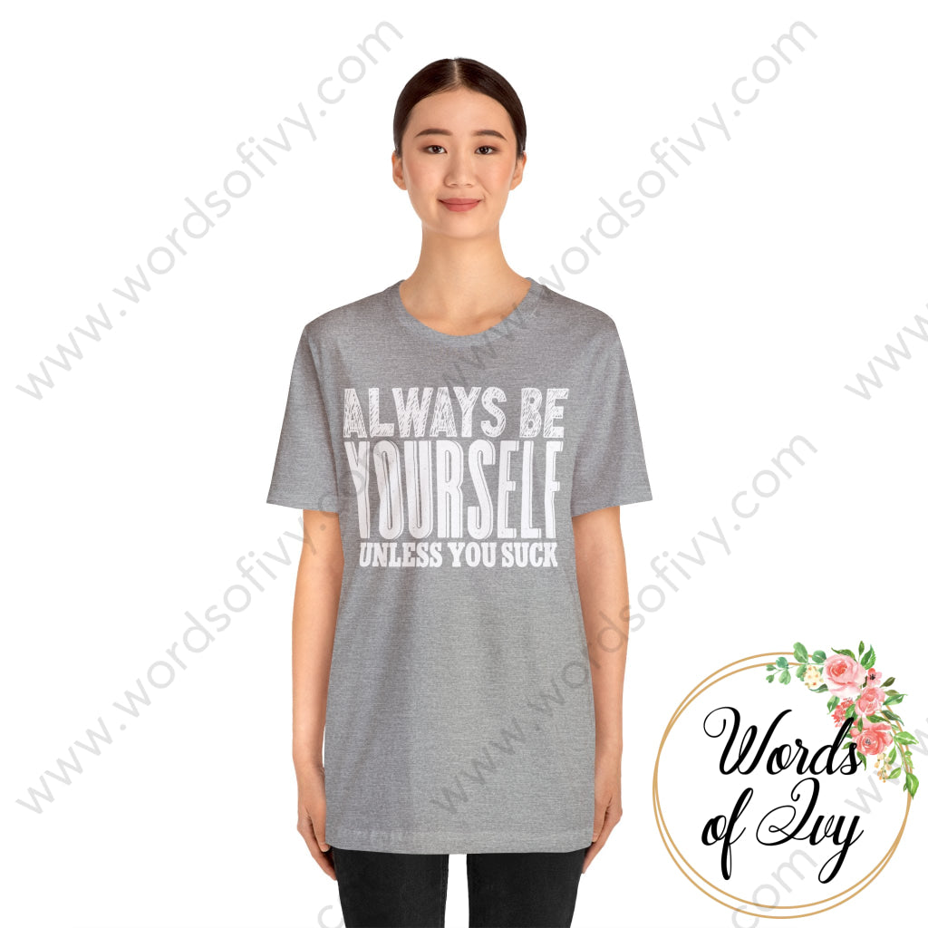 Adult Tee - Always Be Yourself Unless You Suck T-Shirt
