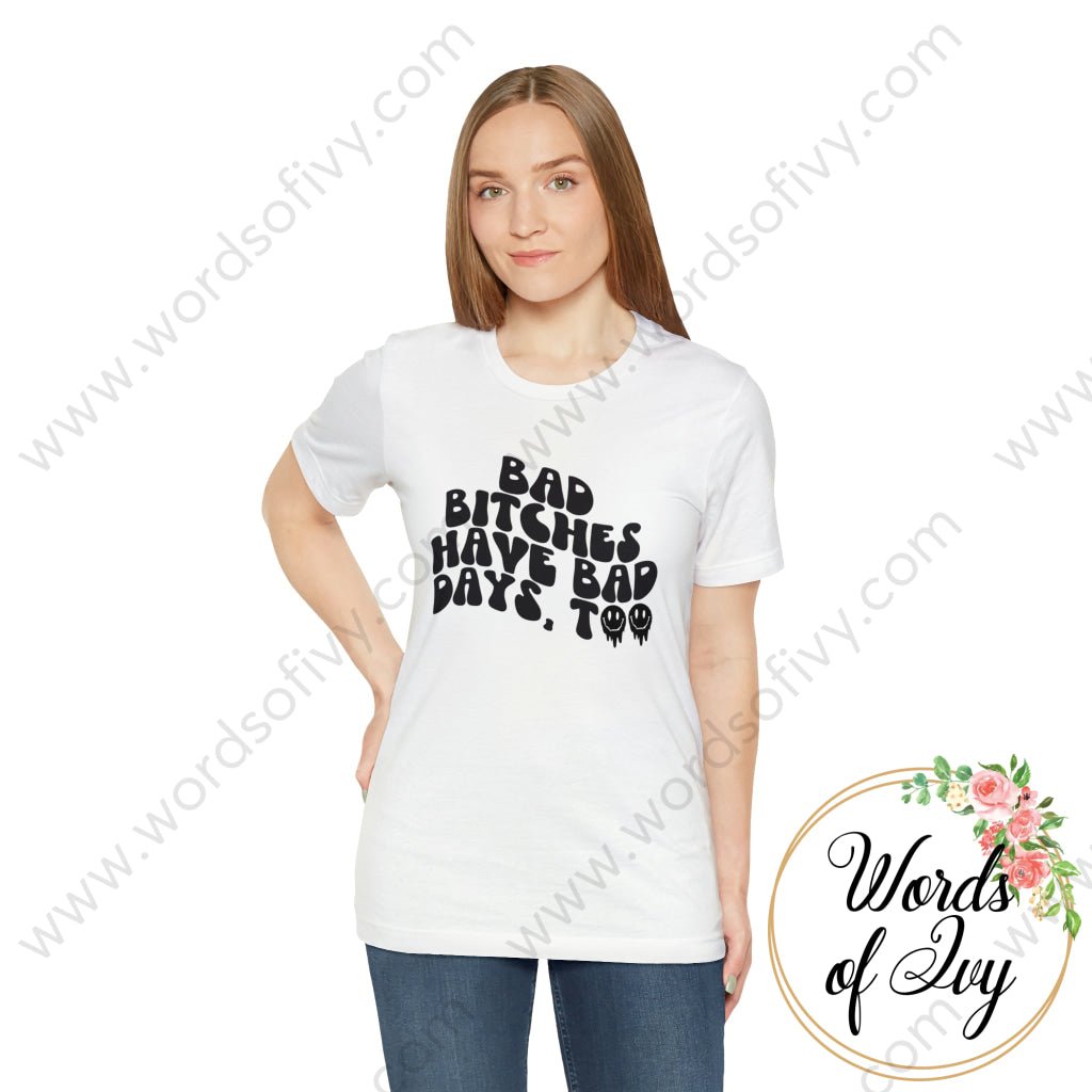 Adult Tee - Bad Bitches Have Days Too 221122015 T-Shirt