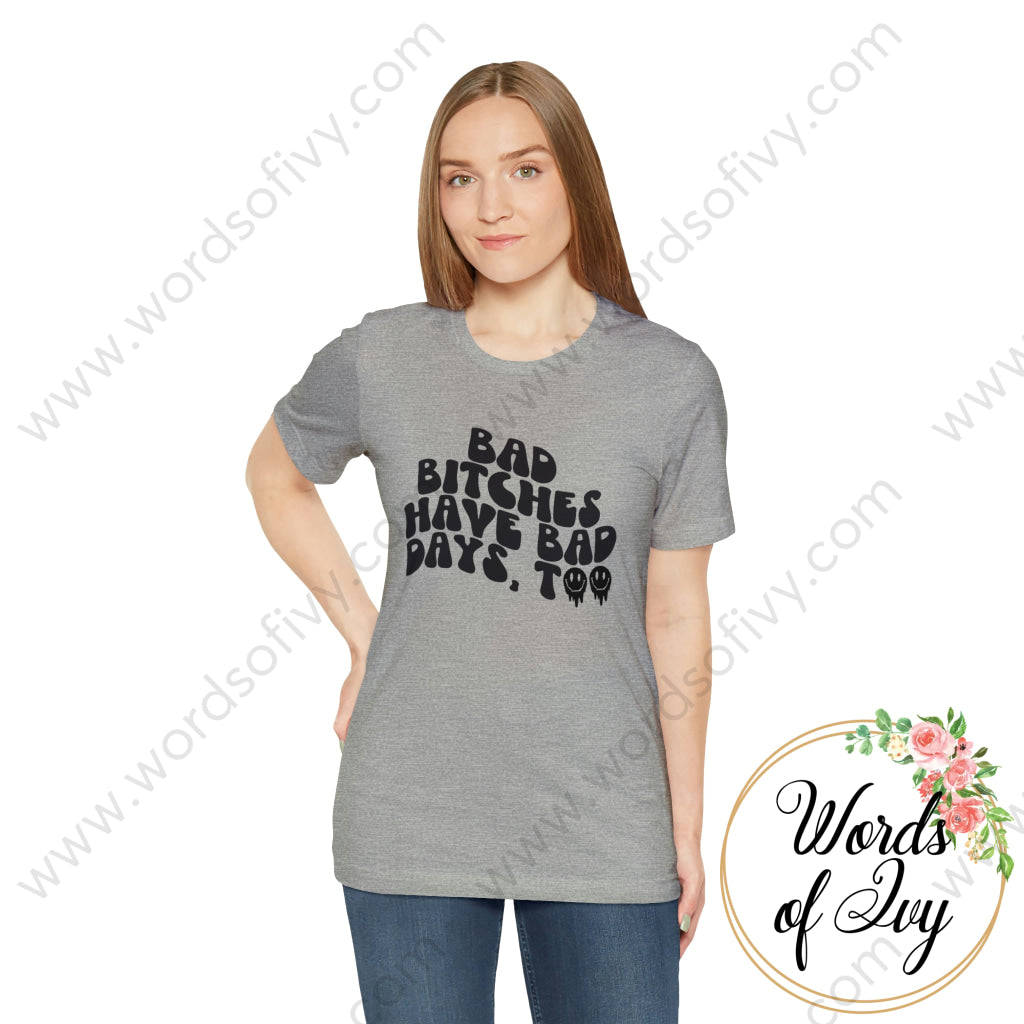 Adult Tee - Bad Bitches Have Days Too 221122015 T-Shirt