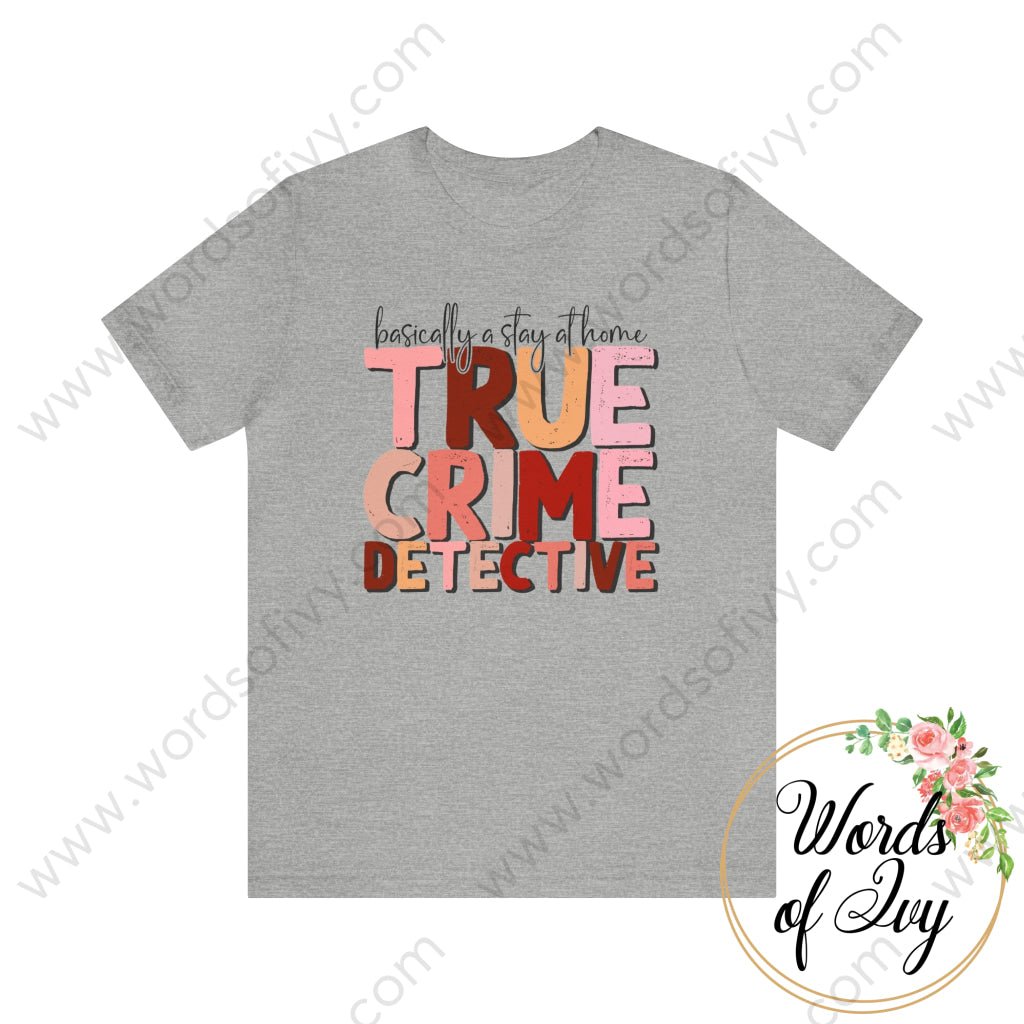 Adult Tee - BASICALLY A STAY AT HOME TRUE CRIME DETECTIVE 220904003 | Nauti Life Tees