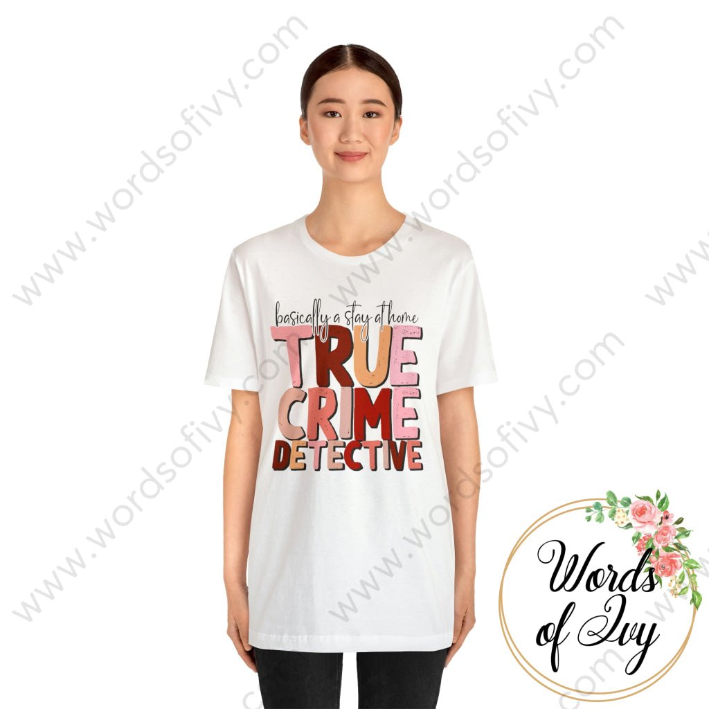 Adult Tee - BASICALLY A STAY AT HOME TRUE CRIME DETECTIVE 220904003 | Nauti Life Tees