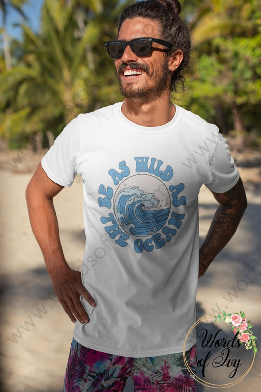 Adult Tee - Be As Wild The Ocean 220809004 T-Shirt