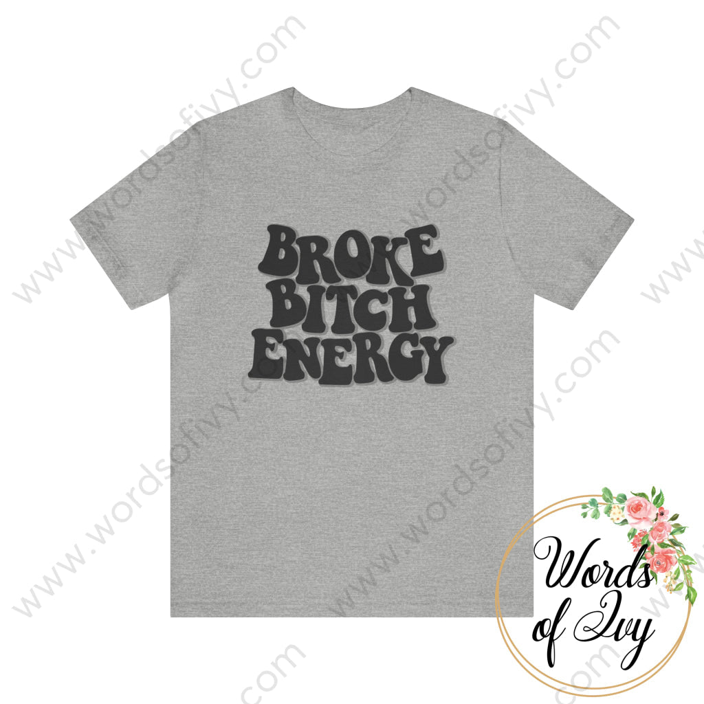 Adult Tee - Broke Bitch Energy 230306003 Athletic Heather / S T-Shirt