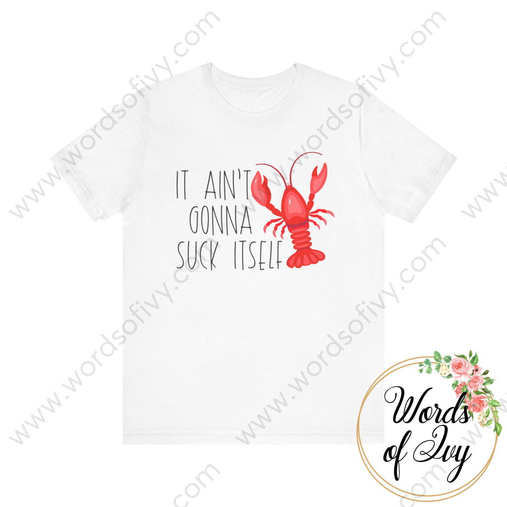 Adult Tee - Crawfish It Ain’t Gonna Suck Itself 240724043 White / S T-Shirt