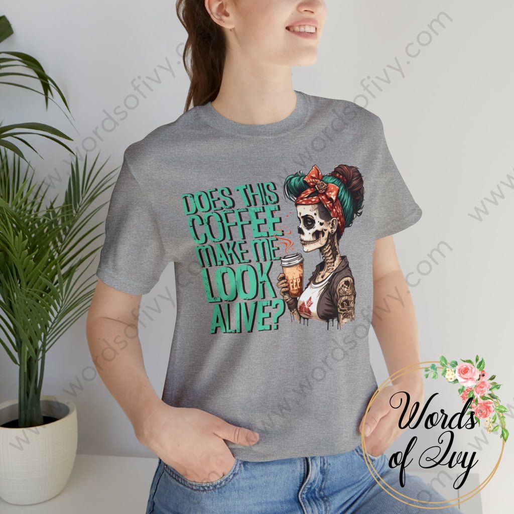 Adult Tee - DOES THIS COFFEE MAKE ME LOOK ALIVE 230808004 | Nauti Life Tees