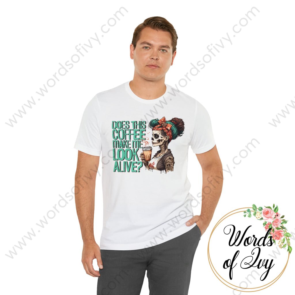 Adult Tee - DOES THIS COFFEE MAKE ME LOOK ALIVE 230808004 | Nauti Life Tees