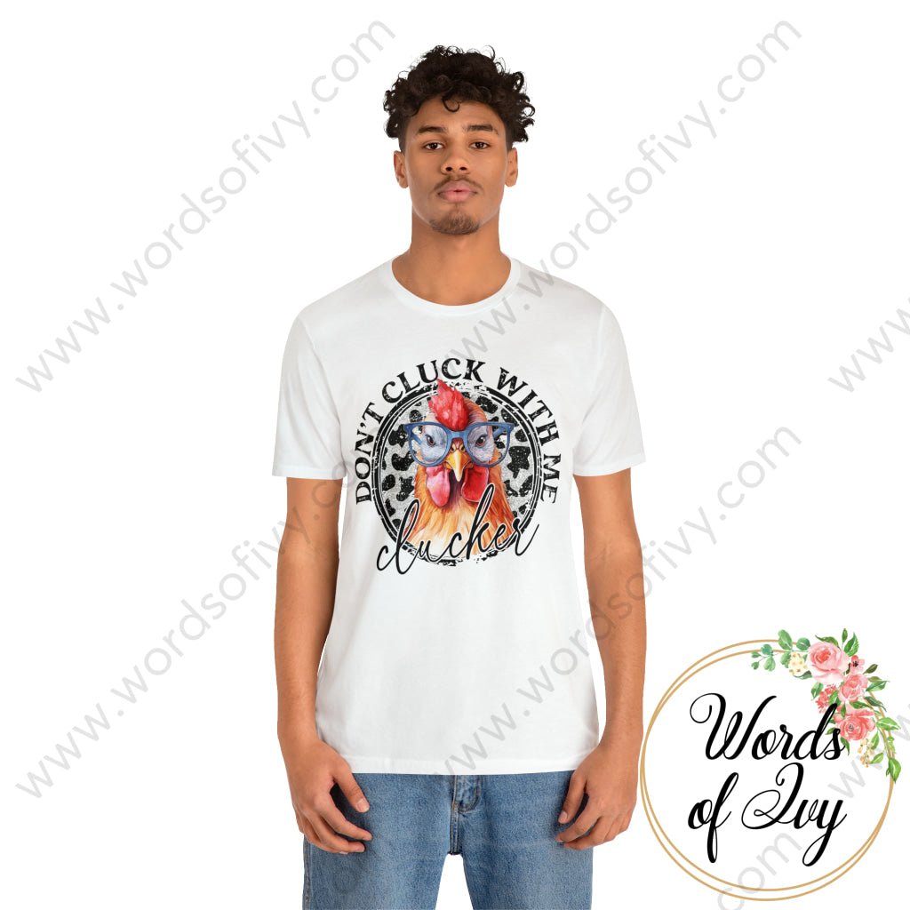 Adult Tee - DON'T CLUCK WITH ME CLUCKER 230808005 | Nauti Life Tees