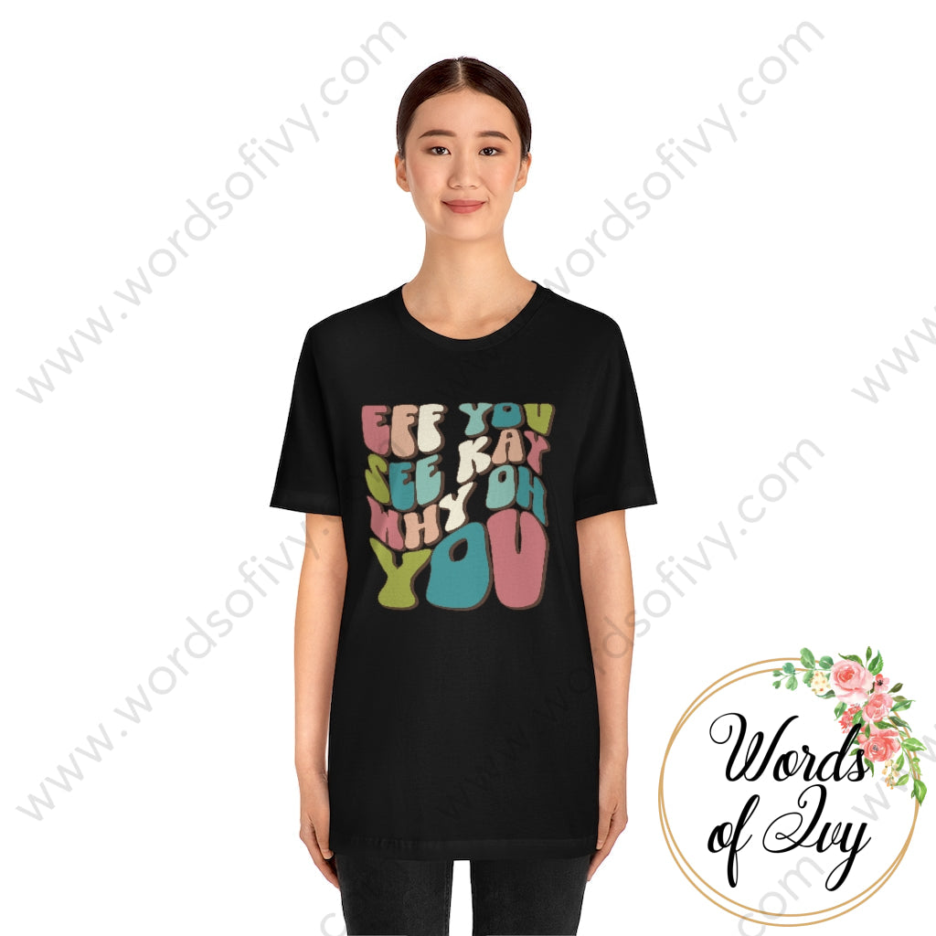 Adult Tee - Eff You See Kay Why Oh 220306003 T-Shirt