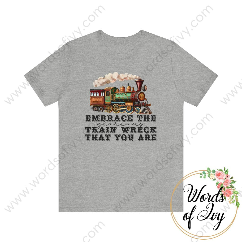 Adult Tee - Embrace The Glorious Train Wreck That You Are 230507005 Athletic Heather / S T-Shirt