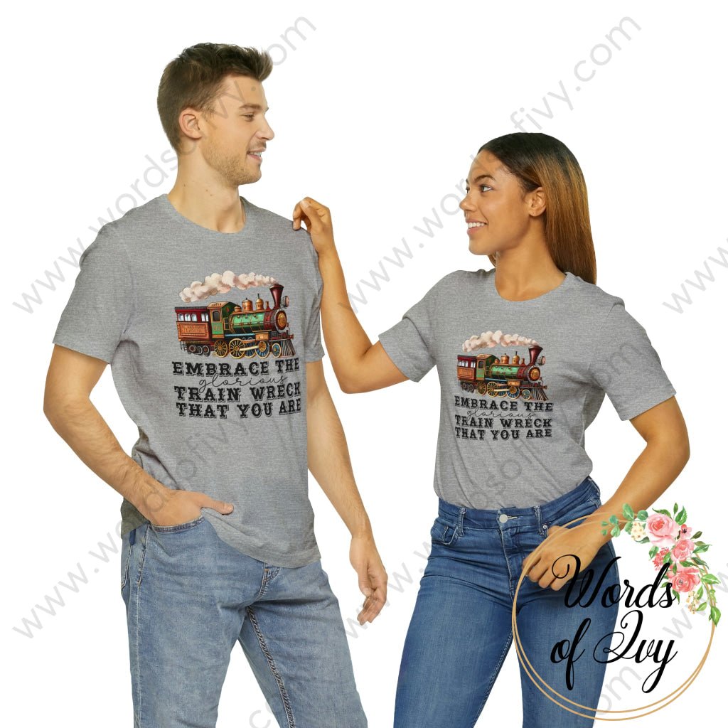 Adult Tee - Embrace The Glorious Train Wreck That You Are 230507005 T-Shirt