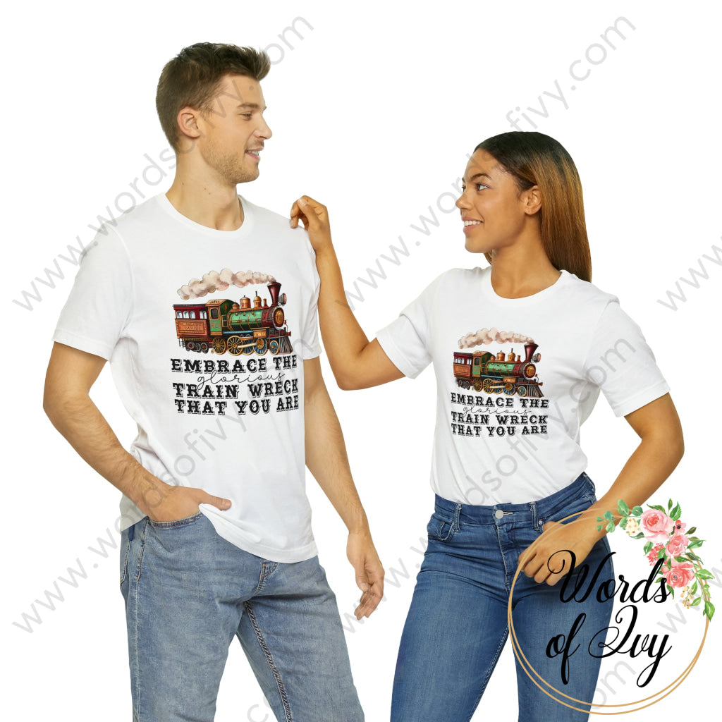 Adult Tee - Embrace The Glorious Train Wreck That You Are 230507005 T-Shirt