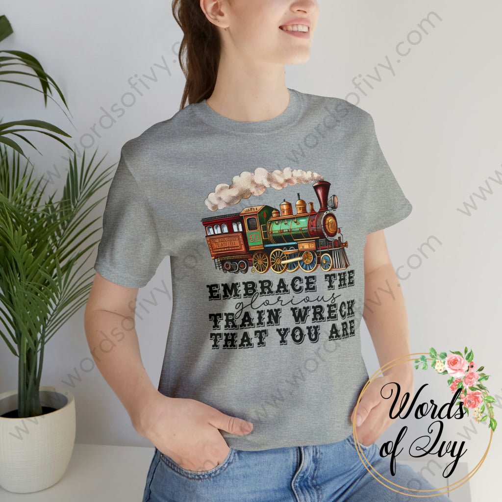 Adult Tee - Embrace The Glorious Train Wreck That You Are 230507005 T-Shirt