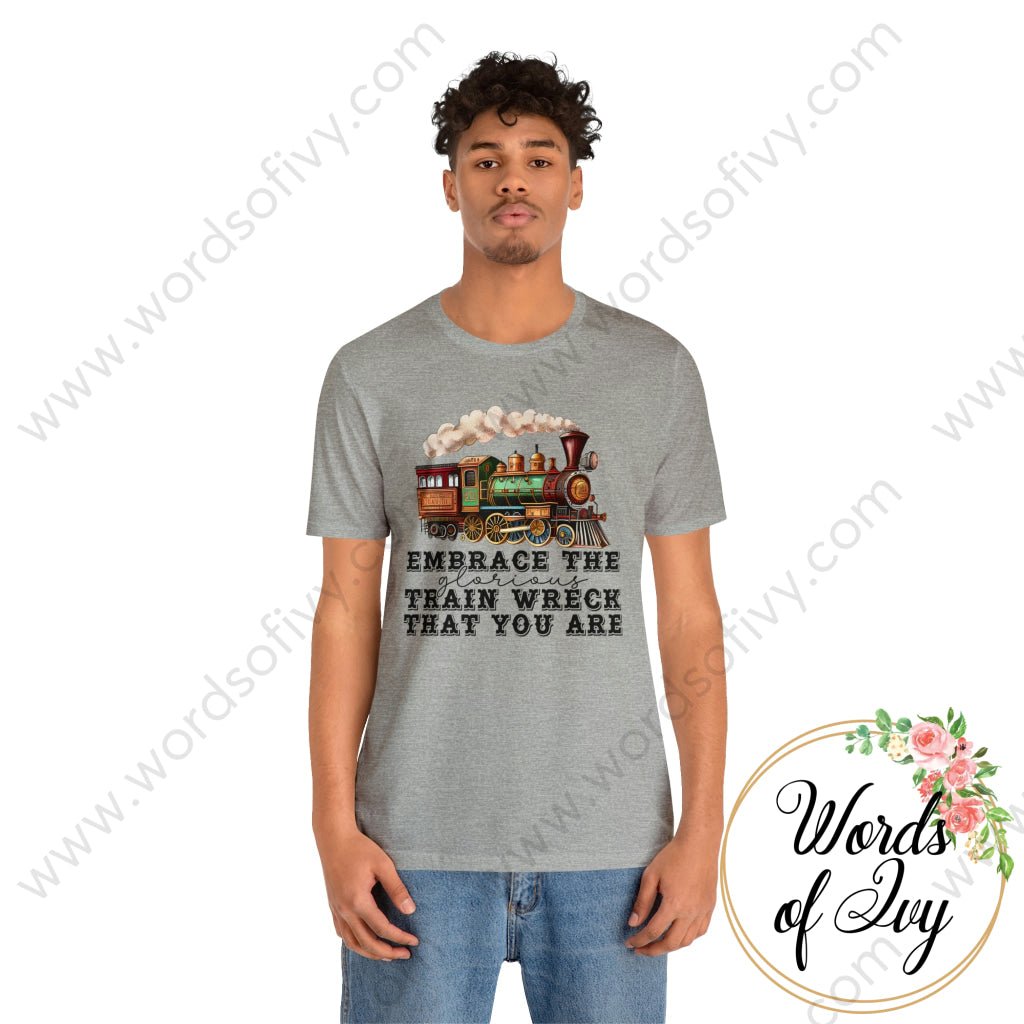 Adult Tee - EMBRACE THE GLORIOUS TRAIN WRECK THAT YOU ARE 230507005 | Nauti Life Tees