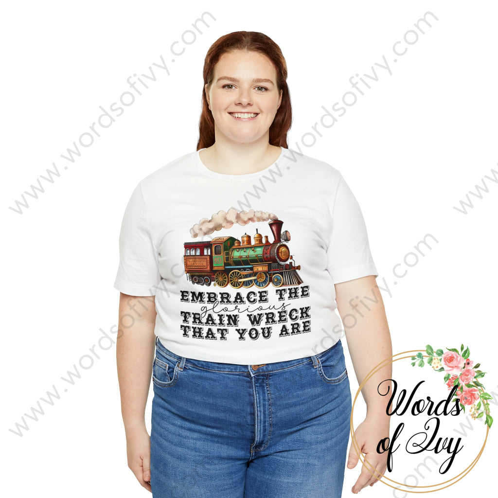 Adult Tee - Embrace The Glorious Train Wreck That You Are 230507005 T-Shirt