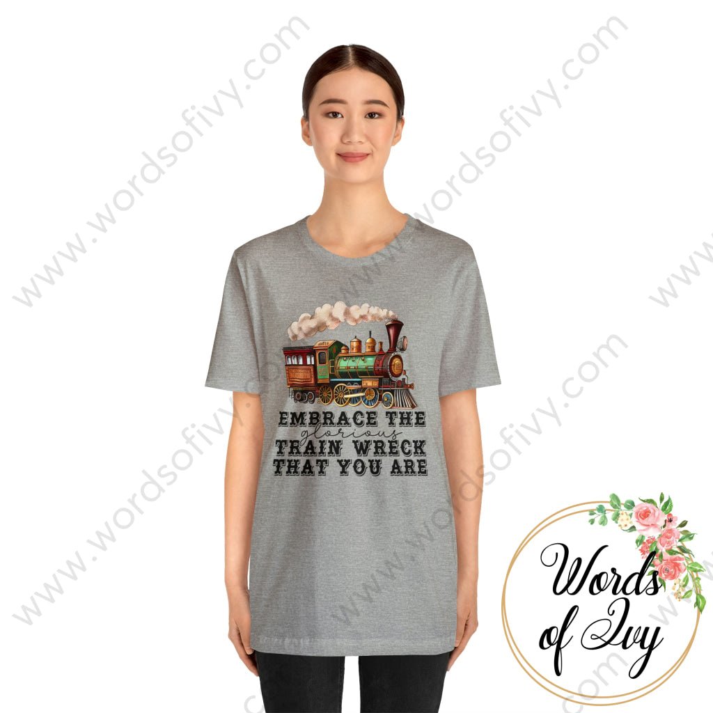 Adult Tee - EMBRACE THE GLORIOUS TRAIN WRECK THAT YOU ARE 230507005 | Nauti Life Tees