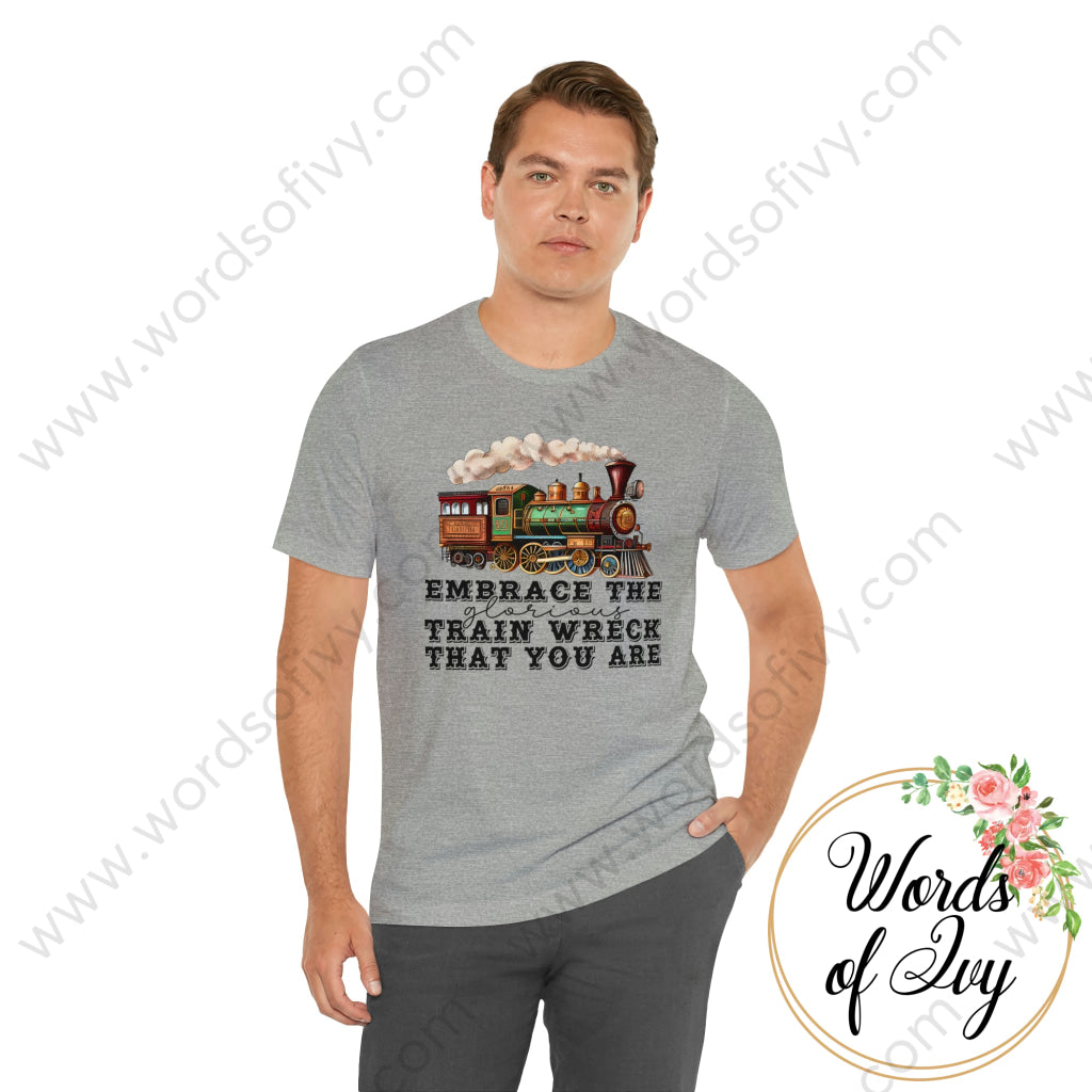 Adult Tee - Embrace The Glorious Train Wreck That You Are 230507005 T-Shirt