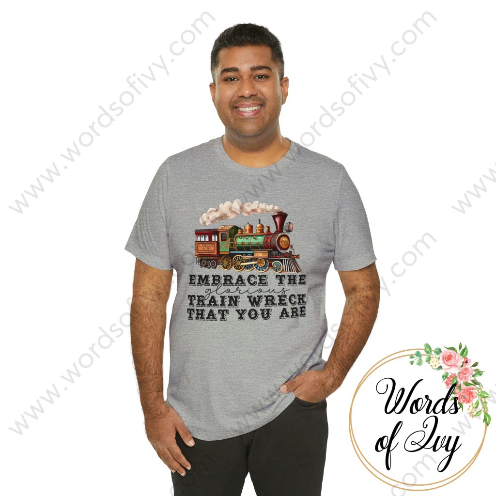 Adult Tee - Embrace The Glorious Train Wreck That You Are 230507005 T-Shirt