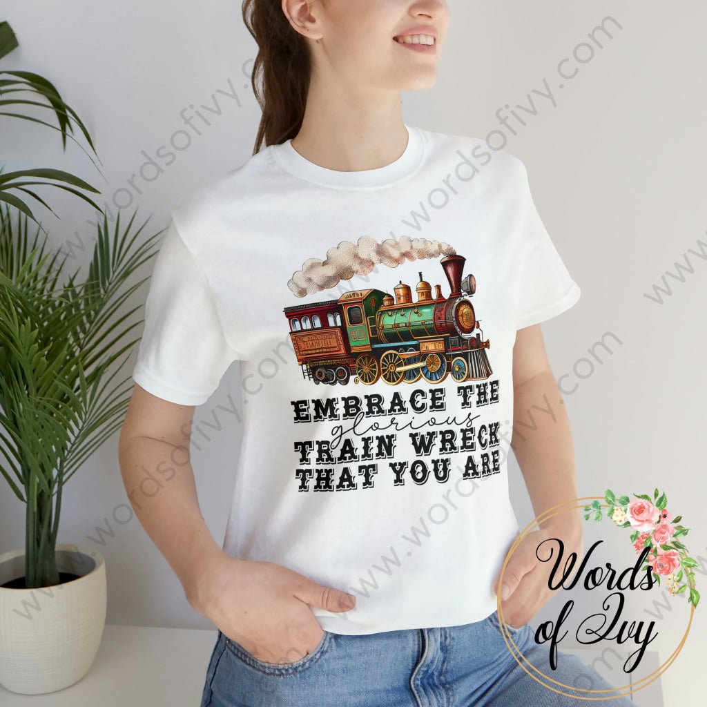 Adult Tee - EMBRACE THE GLORIOUS TRAIN WRECK THAT YOU ARE 230507005 | Nauti Life Tees