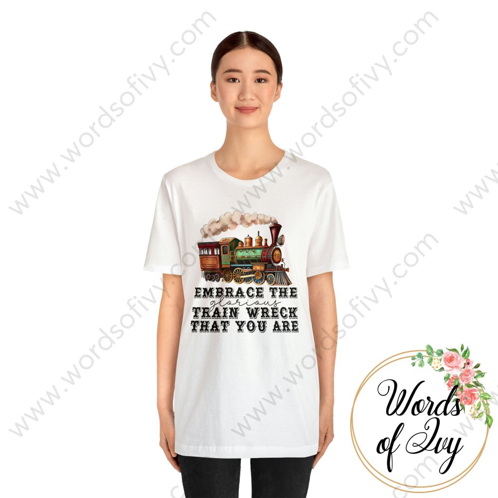 Adult Tee - EMBRACE THE GLORIOUS TRAIN WRECK THAT YOU ARE 230507005 | Nauti Life Tees