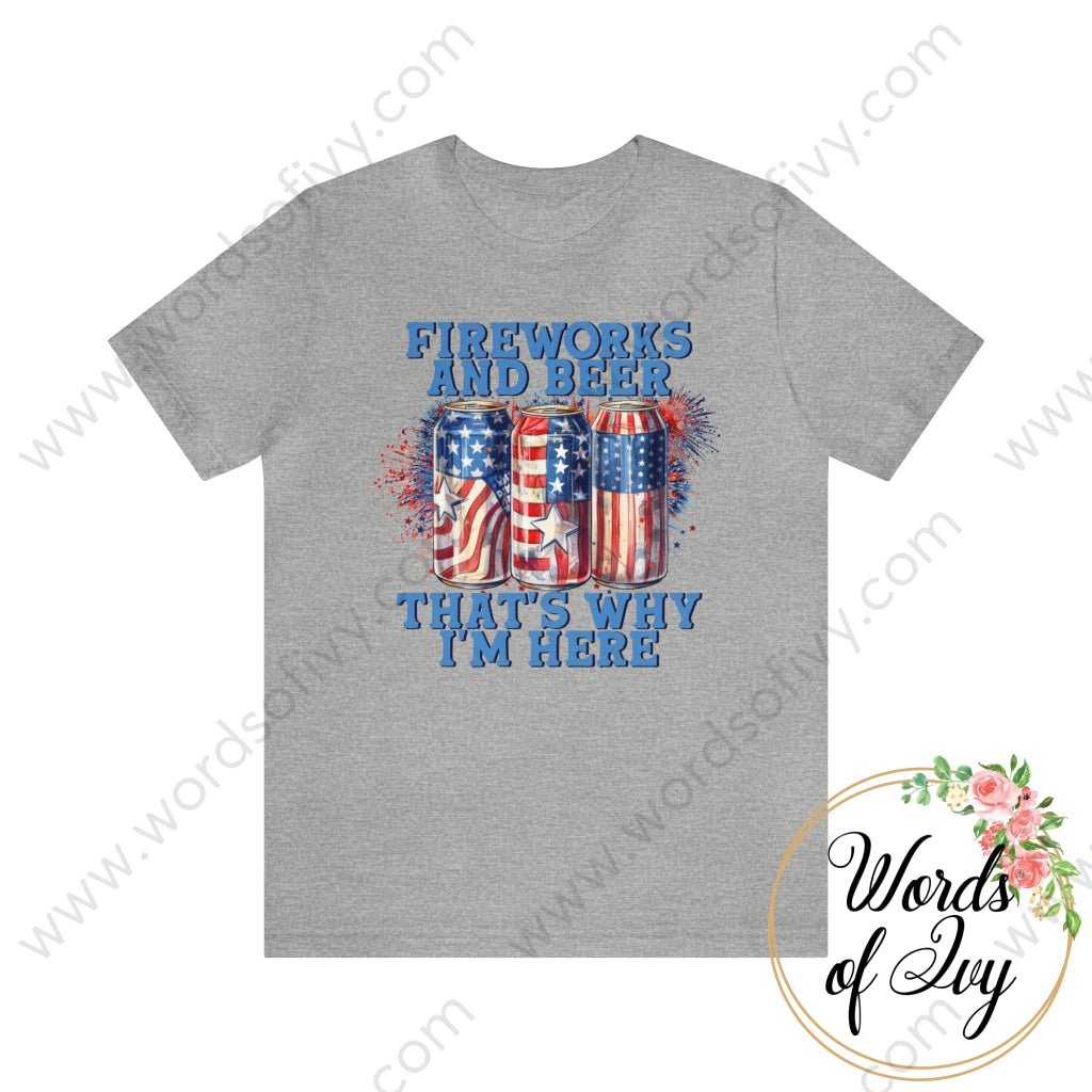 Adult Tee - FIREWORKS AND BEER THAT'S WHY I'M HERE 230809003 | Nauti Life Tees