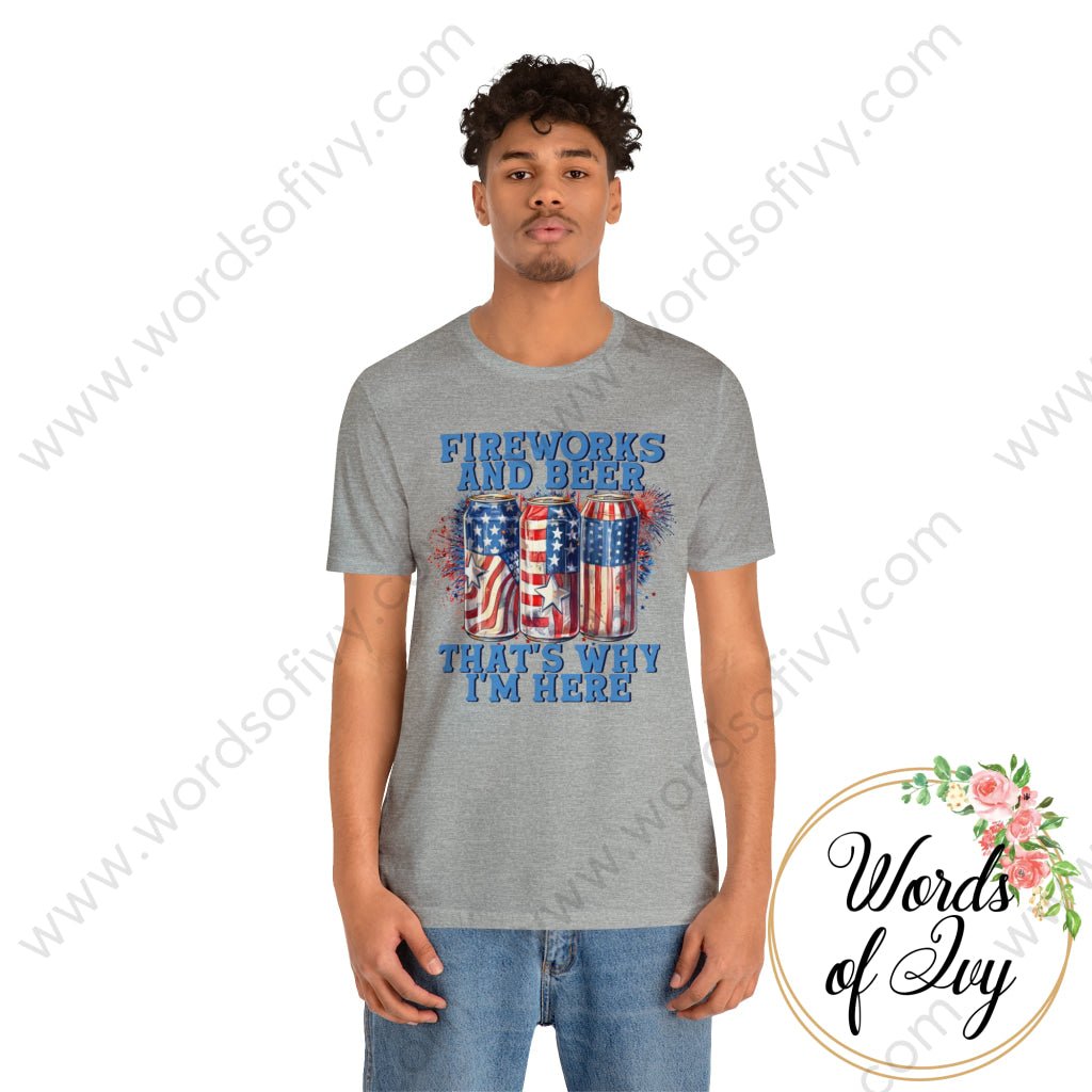 Adult Tee - FIREWORKS AND BEER THAT'S WHY I'M HERE 230809003 | Nauti Life Tees