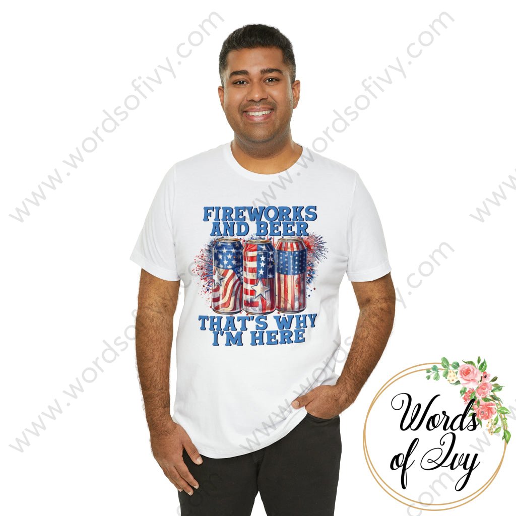 Adult Tee - FIREWORKS AND BEER THAT'S WHY I'M HERE 230809003 | Nauti Life Tees