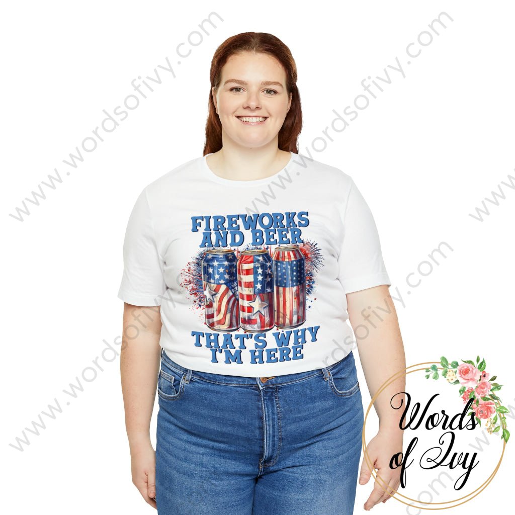 Adult Tee - FIREWORKS AND BEER THAT'S WHY I'M HERE 230809003 | Nauti Life Tees