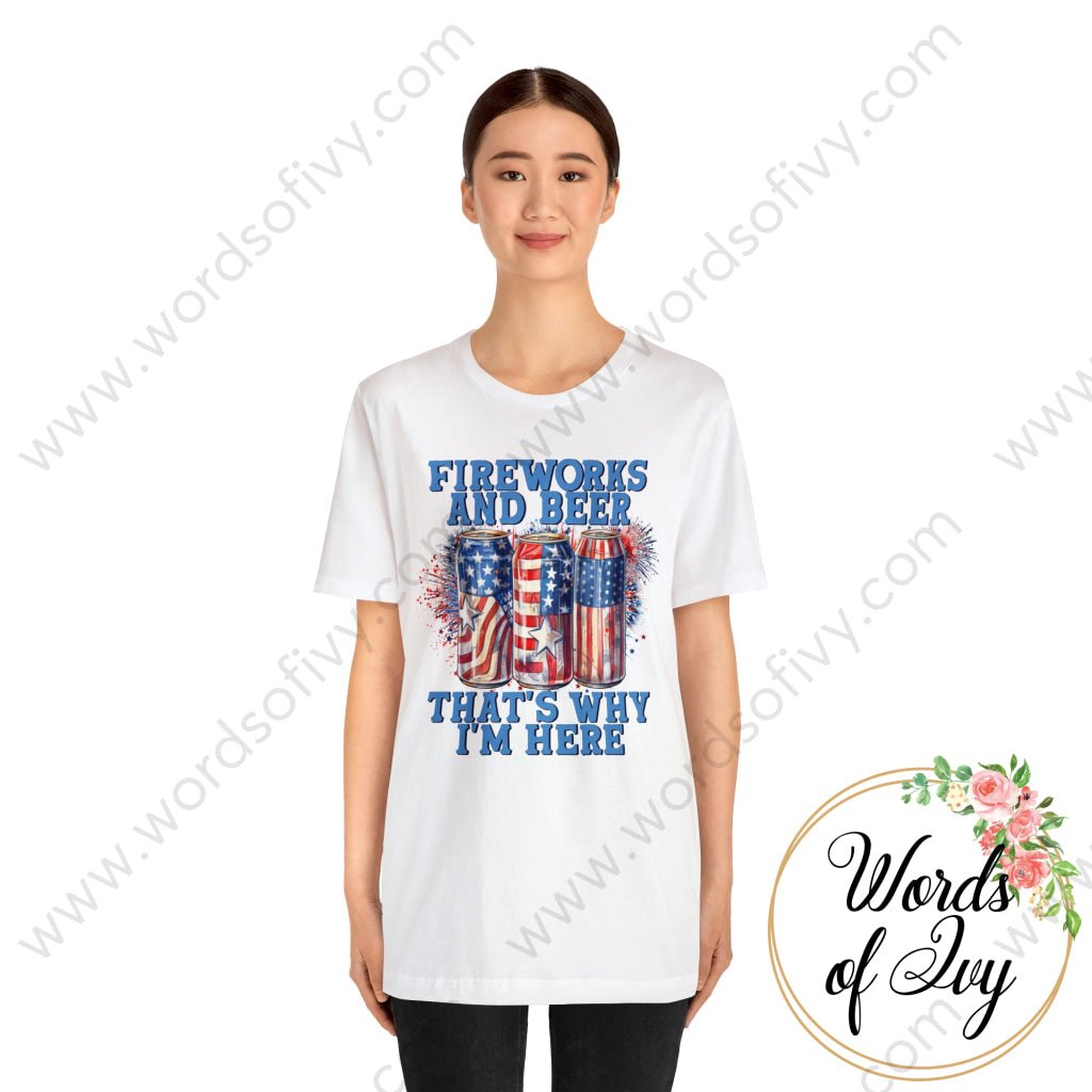 Adult Tee - FIREWORKS AND BEER THAT'S WHY I'M HERE 230809003 | Nauti Life Tees