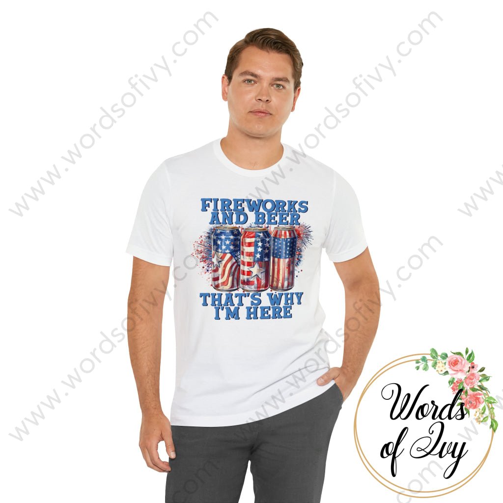 Adult Tee - FIREWORKS AND BEER THAT'S WHY I'M HERE 230809003 | Nauti Life Tees