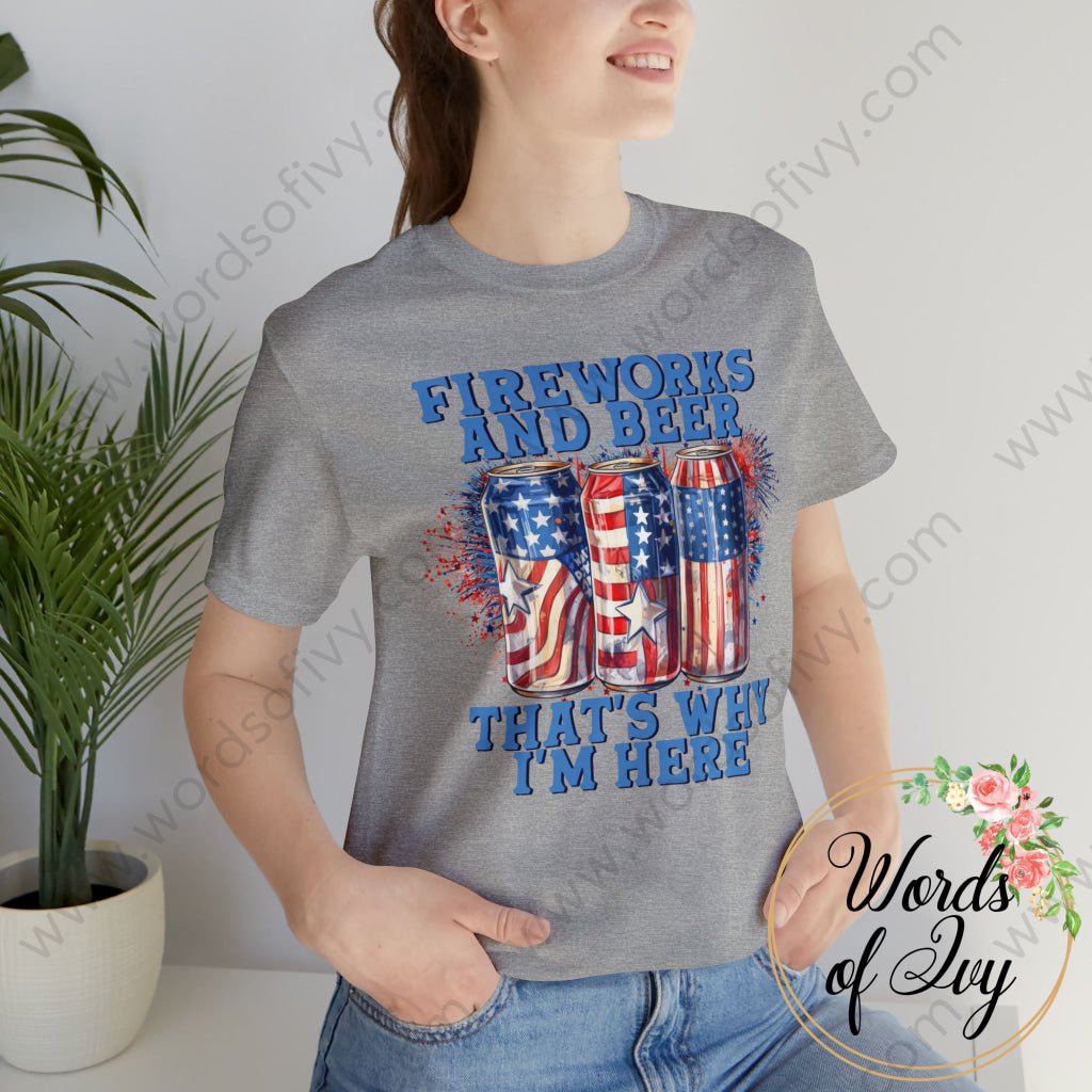 Adult Tee - FIREWORKS AND BEER THAT'S WHY I'M HERE 230809003 | Nauti Life Tees