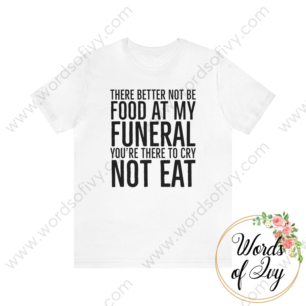 Adult Tee - Food At My Funeral 240125001 White / S T-Shirt