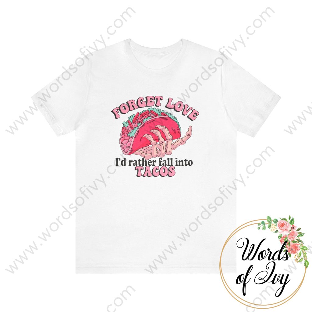 Adult Tee - Forget love I'd rather fall into tacos 240113005 | Nauti Life Tees