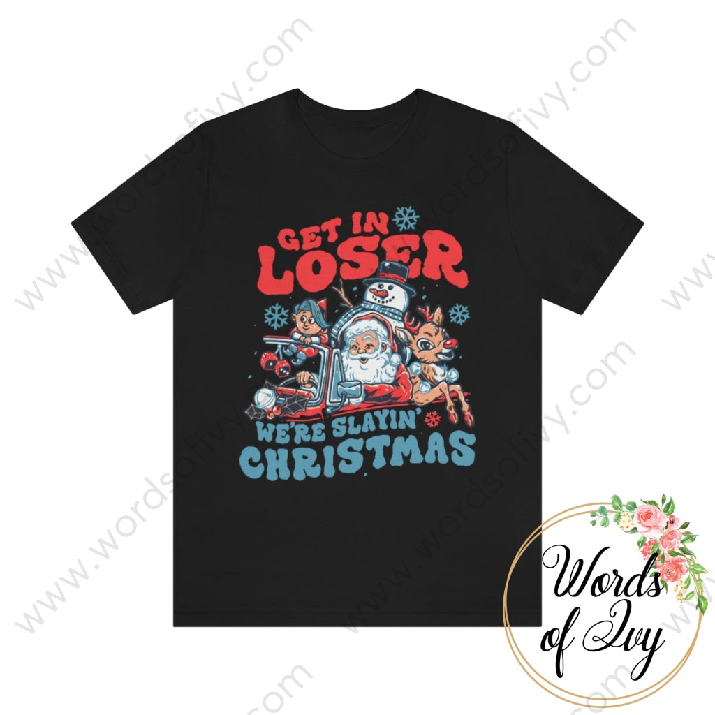 Adult Tee - Get In Loser Were Slayin Christmas 221108010 Black / S T-Shirt