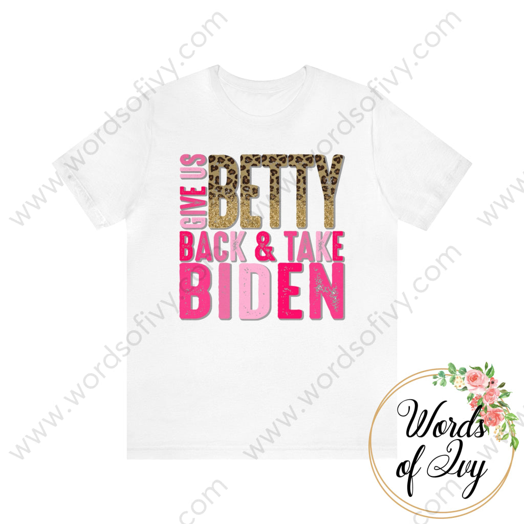 Adult Tee - Give Us Betty Back And Take Biden 220107008 White / S T-Shirt
