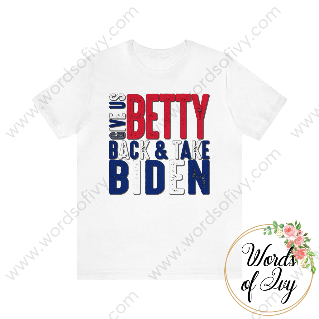 Adult Tee - Give Us Betty Back And Take Biden Red White Blue 220107012 White / S T-Shirt