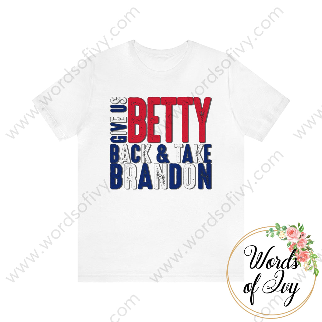 Adult Tee - Give Us Betty Back And Take Brandon Red White Blue 220107011 White / S T-Shirt
