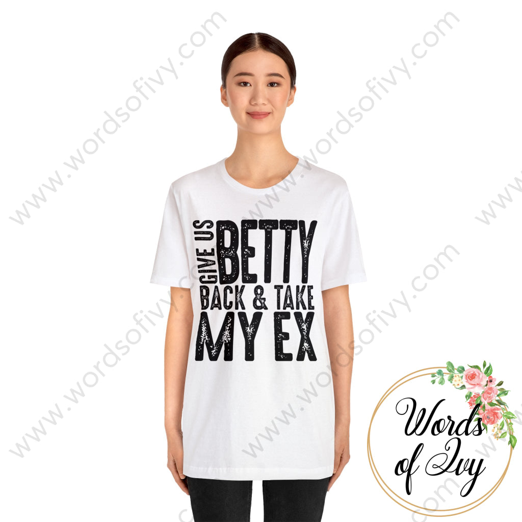 Adult Tee - Give Us Betty Back And Take My Ex 220107013 T-Shirt