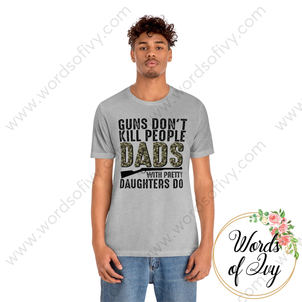 Adult Tee - Guns Dont Kill People Dads With Pretty Daughters Do 220130007 T-Shirt