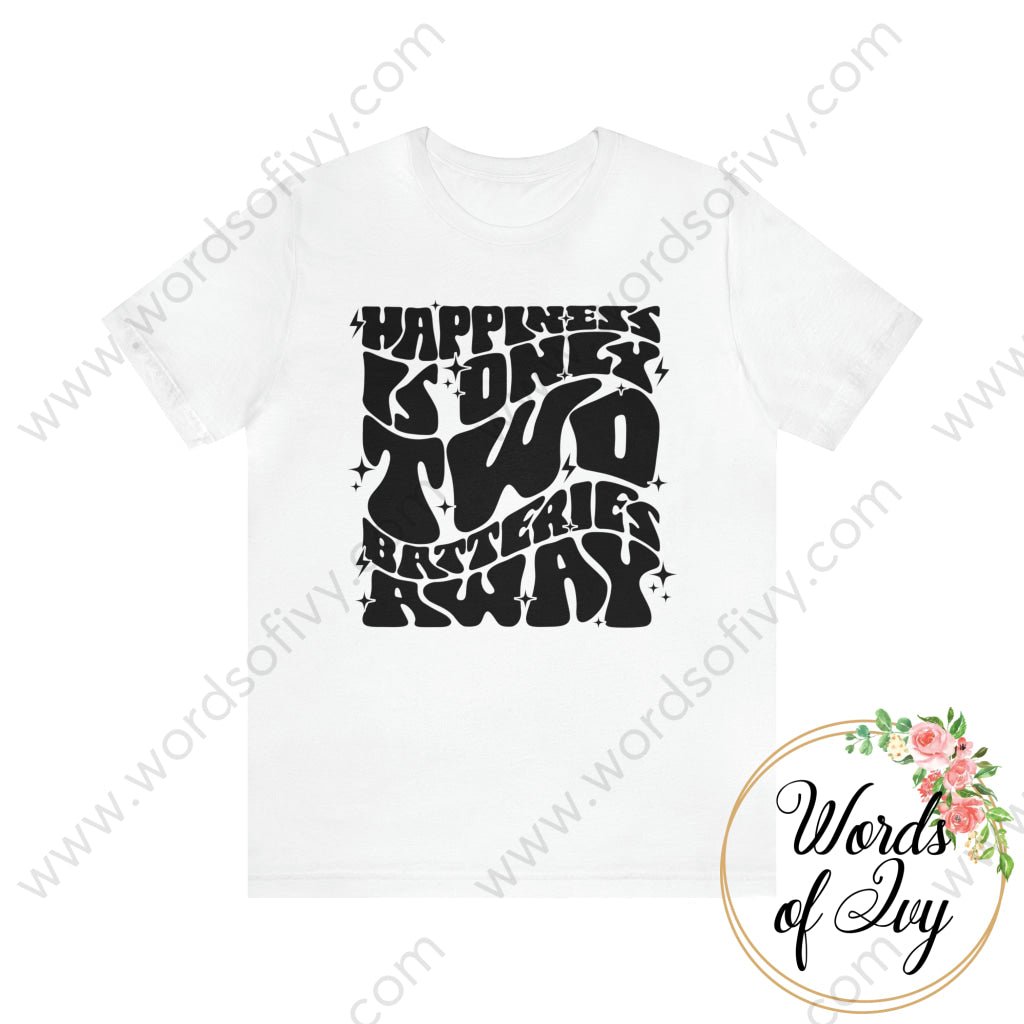 Adult Tee - Happiness Is Only Two Batteries Away 230821003 White / S T-Shirt