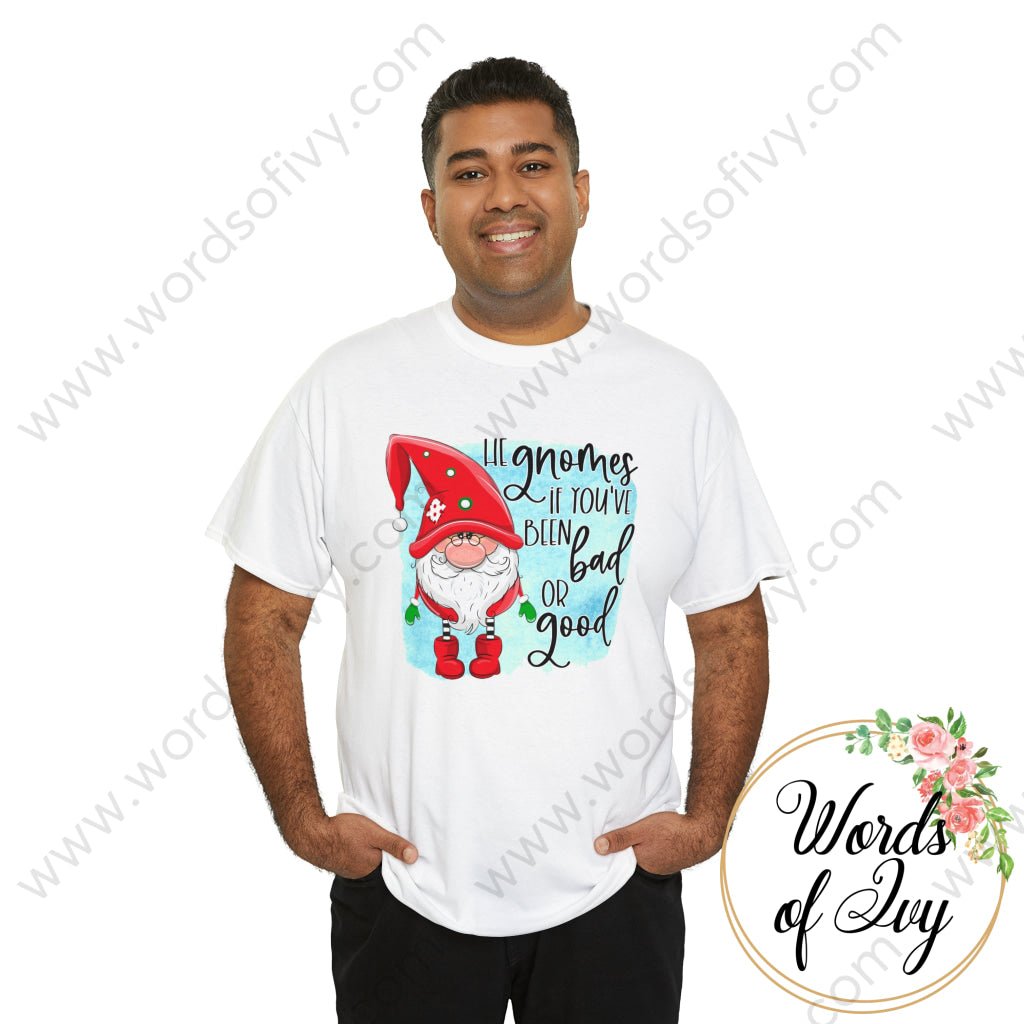 Adult Tee - HE GNOMES IF YOU'VE BEEN BAD OR GOOD 230703098 | Nauti Life Tees