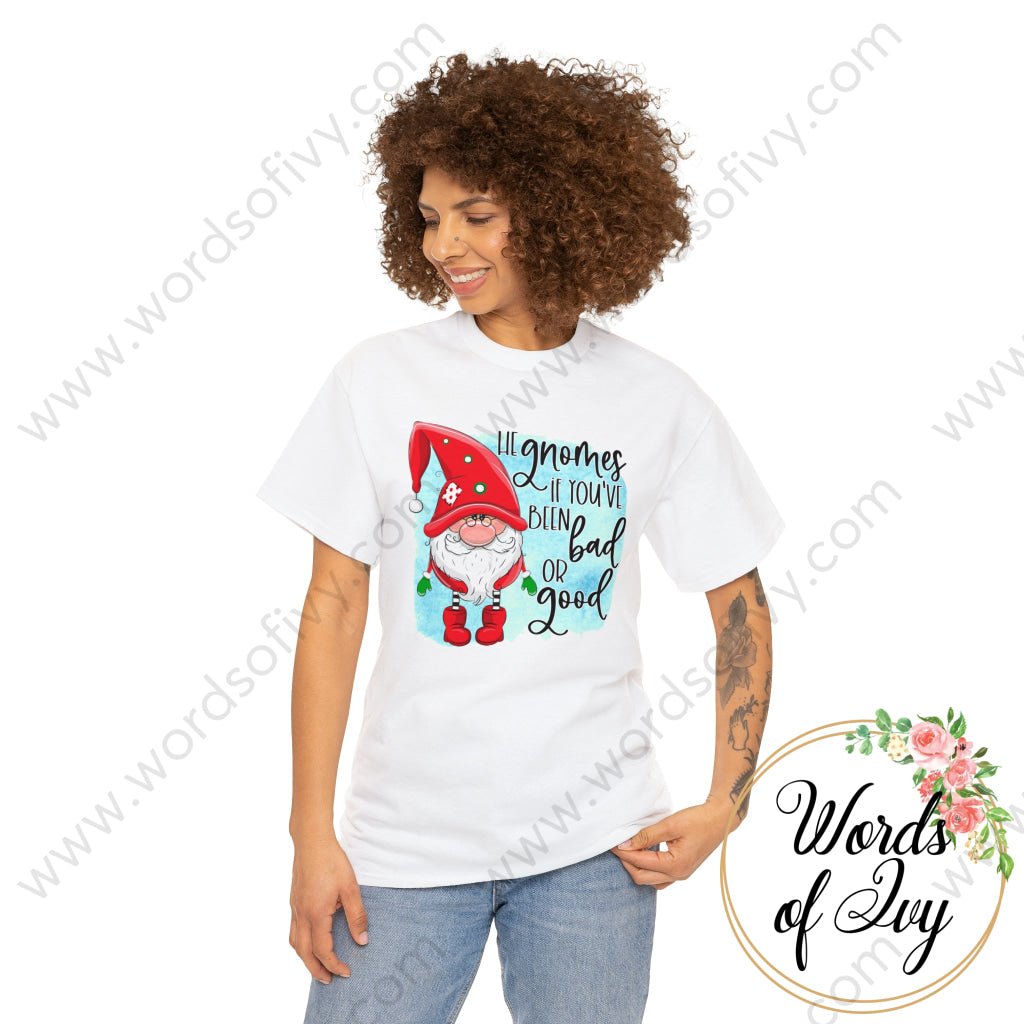 Adult Tee - HE GNOMES IF YOU'VE BEEN BAD OR GOOD 230703098 | Nauti Life Tees