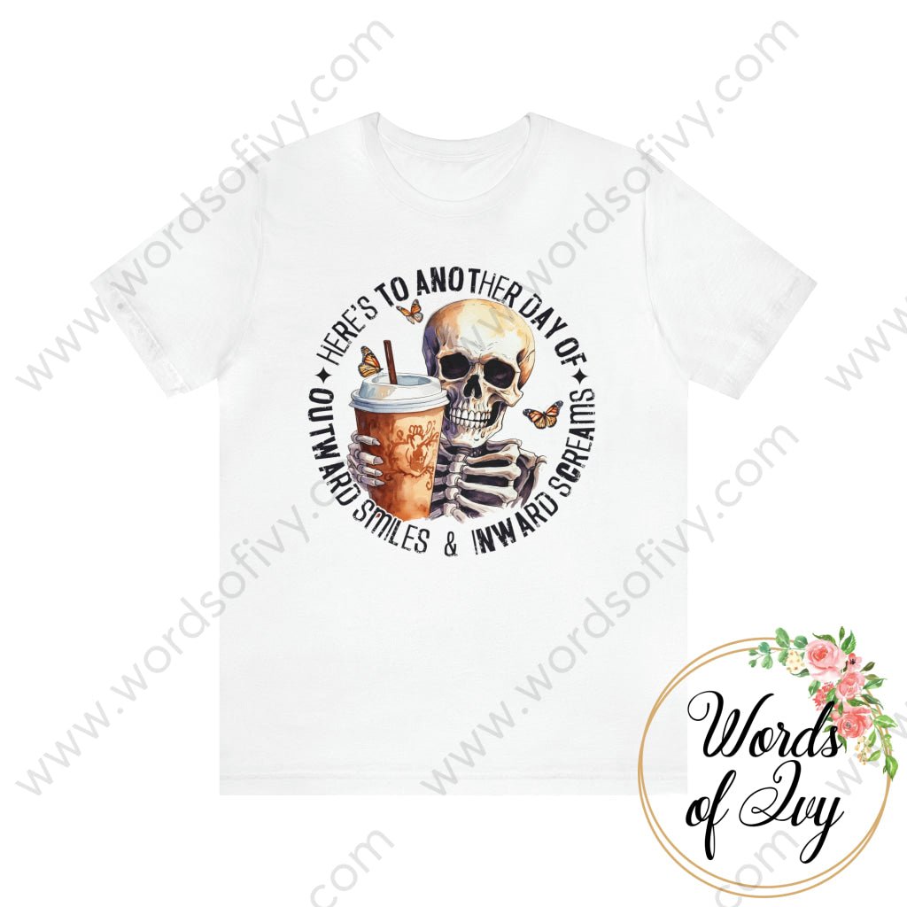 Adult Tee - Heres To Another Day Of Outward Smiles And Inward Screams 230906001 White / M T-Shirt